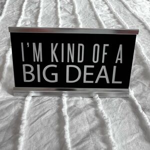 "I'm kind of a big deal" Desk Sign